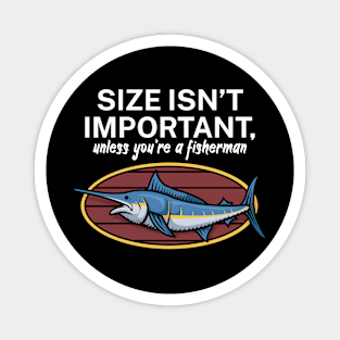 Size isnt important unless youre a fisherman Magnet